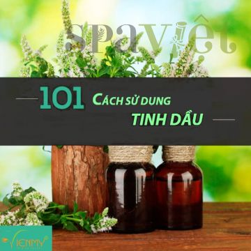 [ Bạn có biết ] 101 cách sử dụng tinh dầu (P.1)