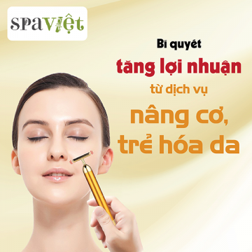 Bí quyết tạo dịch vụ nâng cơ, trẻ hóa da cấp tốc với giá vốn thấp, nhiều lợi nhuận